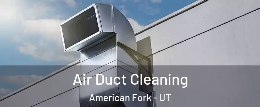  Air Duct Cleaning American Fork - UT