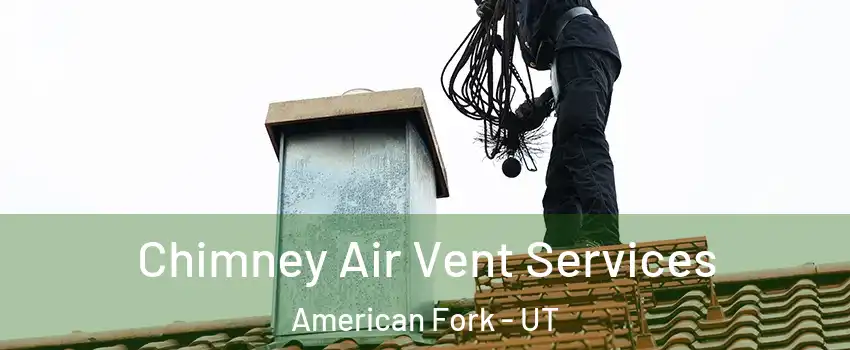  Chimney Air Vent Services American Fork - UT