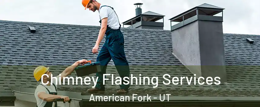  Chimney Flashing Services American Fork - UT