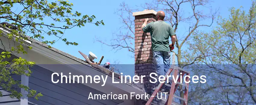  Chimney Liner Services American Fork - UT