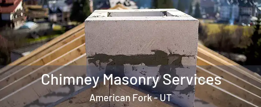  Chimney Masonry Services American Fork - UT