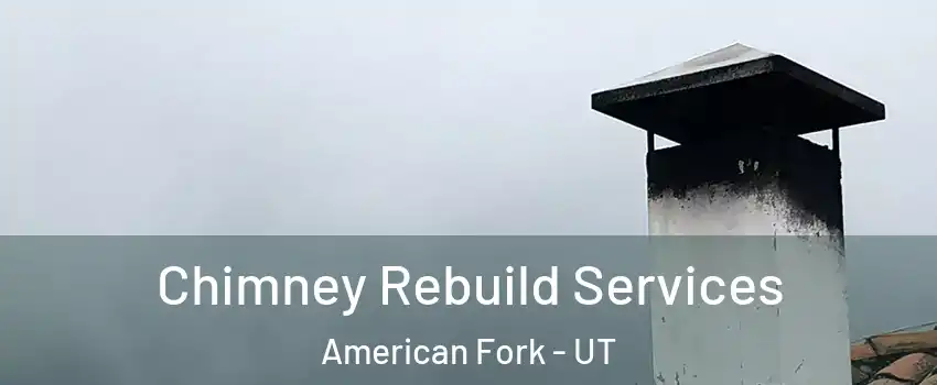  Chimney Rebuild Services American Fork - UT