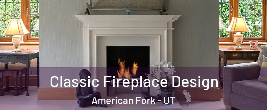  Classic Fireplace Design American Fork - UT