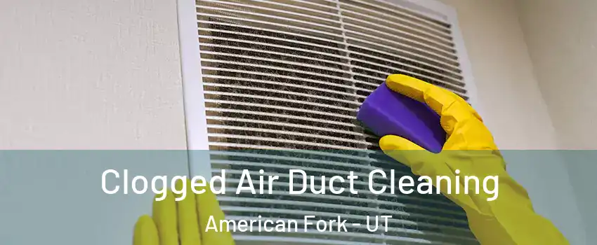  Clogged Air Duct Cleaning American Fork - UT