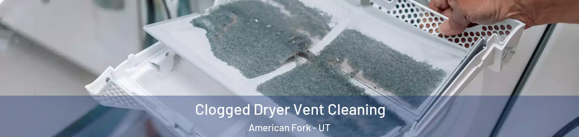  Clogged Dryer Vent Cleaning American Fork - UT