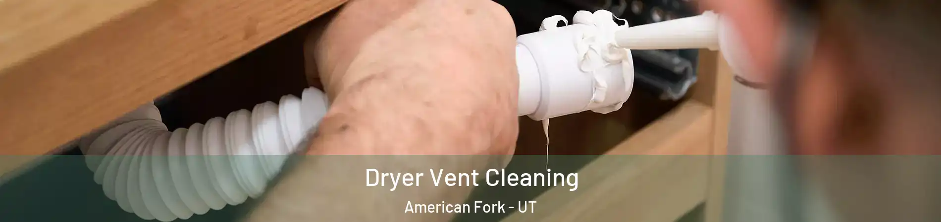  Dryer Vent Cleaning American Fork - UT