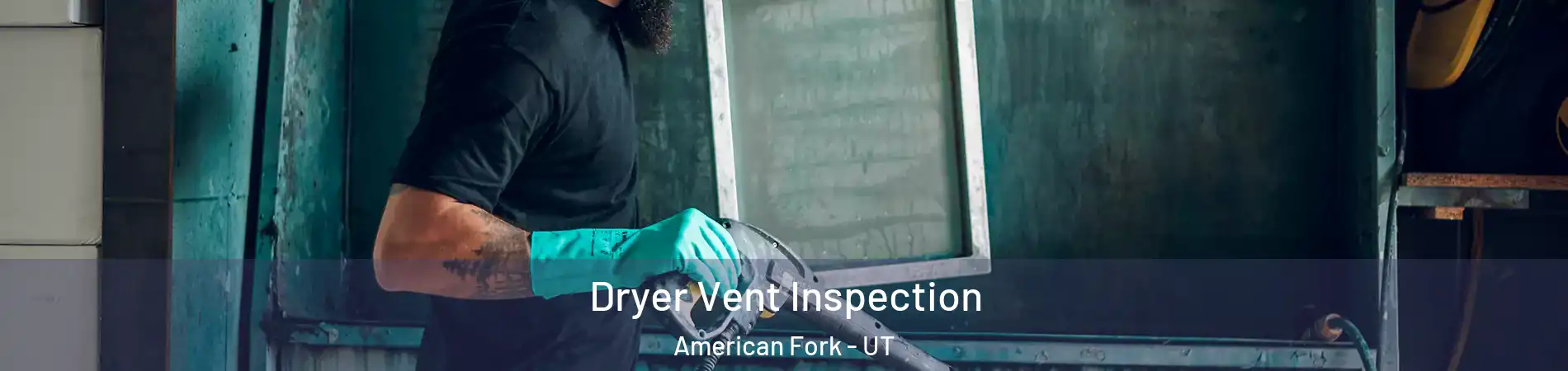  Dryer Vent Inspection American Fork - UT