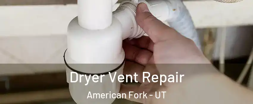  Dryer Vent Repair American Fork - UT
