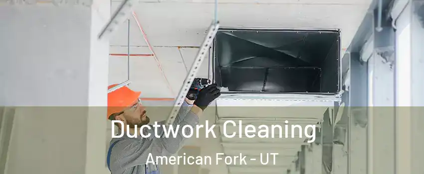  Ductwork Cleaning American Fork - UT