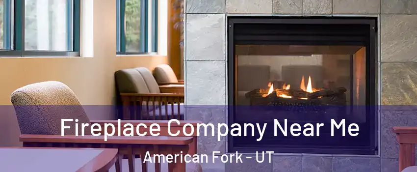  Fireplace Company Near Me American Fork - UT