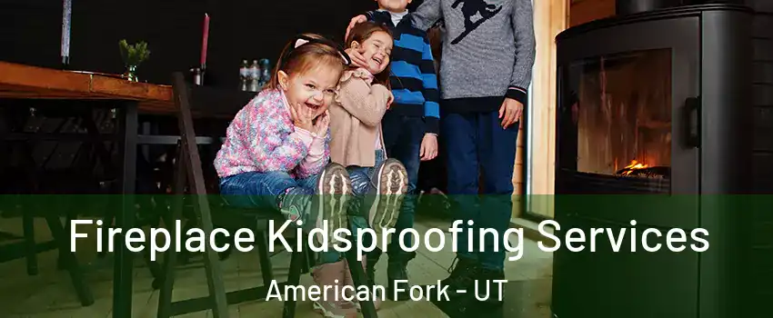  Fireplace Kidsproofing Services American Fork - UT