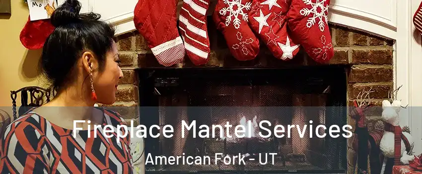  Fireplace Mantel Services American Fork - UT