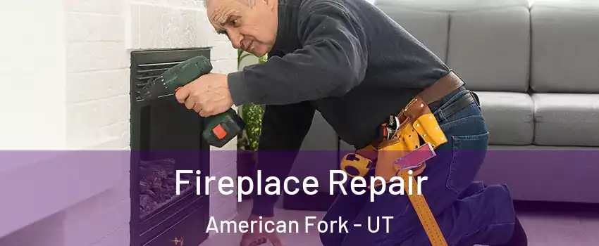  Fireplace Repair American Fork - UT