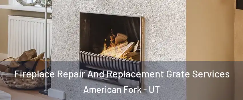  Fireplace Repair And Replacement Grate Services American Fork - UT