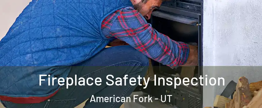  Fireplace Safety Inspection American Fork - UT