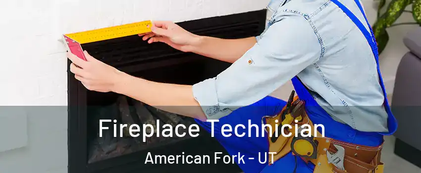 Fireplace Technician American Fork - UT