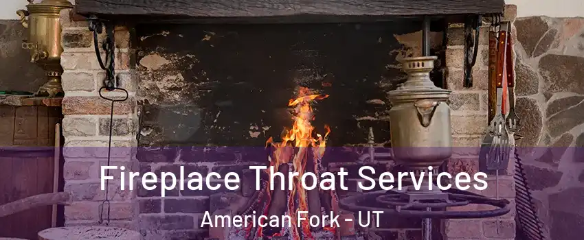  Fireplace Throat Services American Fork - UT