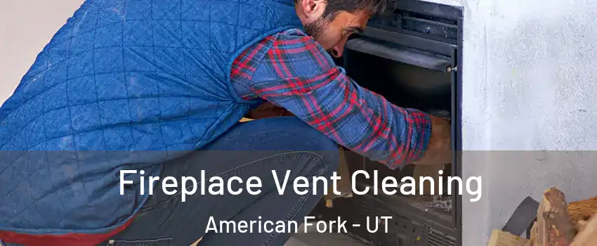  Fireplace Vent Cleaning American Fork - UT