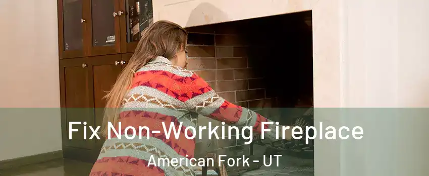  Fix Non-Working Fireplace American Fork - UT
