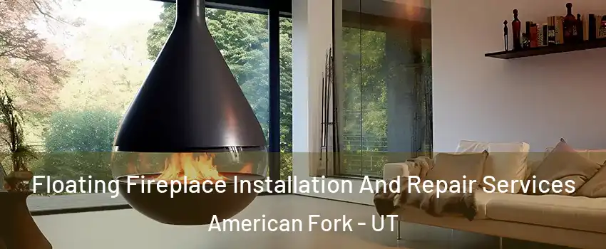 Floating Fireplace Installation And Repair Services American Fork - UT