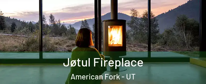  Jøtul Fireplace American Fork - UT
