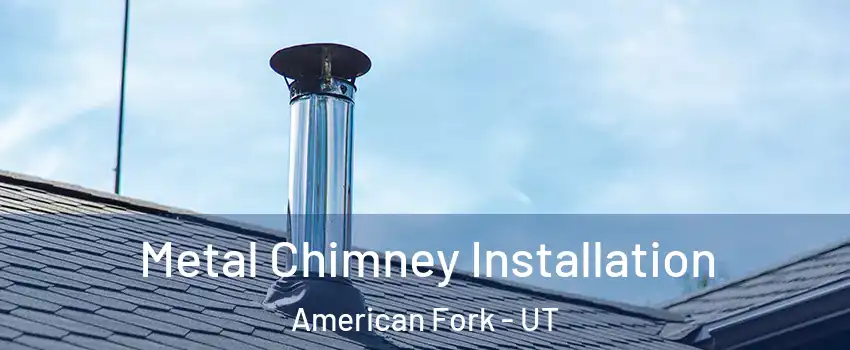  Metal Chimney Installation American Fork - UT