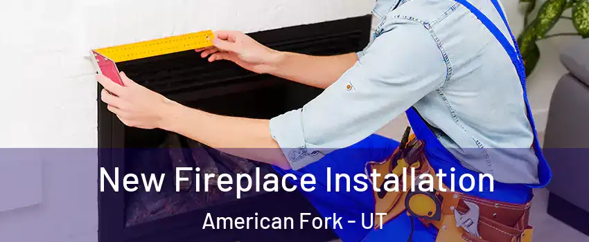 New Fireplace Installation American Fork - UT