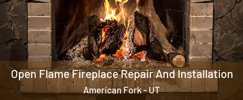  Open Flame Fireplace Repair And Installation American Fork - UT