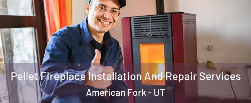  Pellet Fireplace Installation And Repair Services American Fork - UT