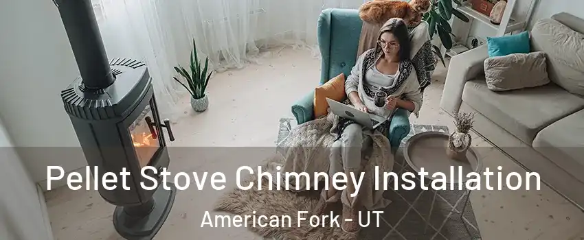  Pellet Stove Chimney Installation American Fork - UT