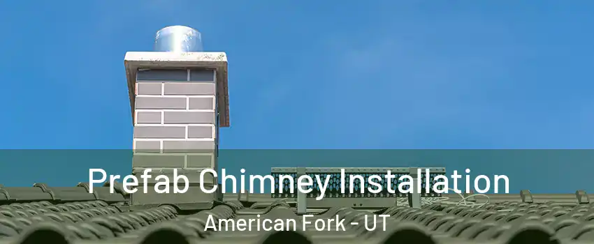  Prefab Chimney Installation American Fork - UT