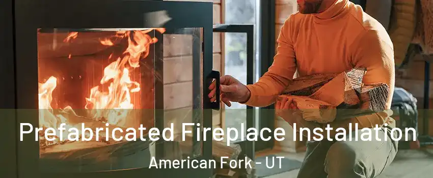  Prefabricated Fireplace Installation American Fork - UT