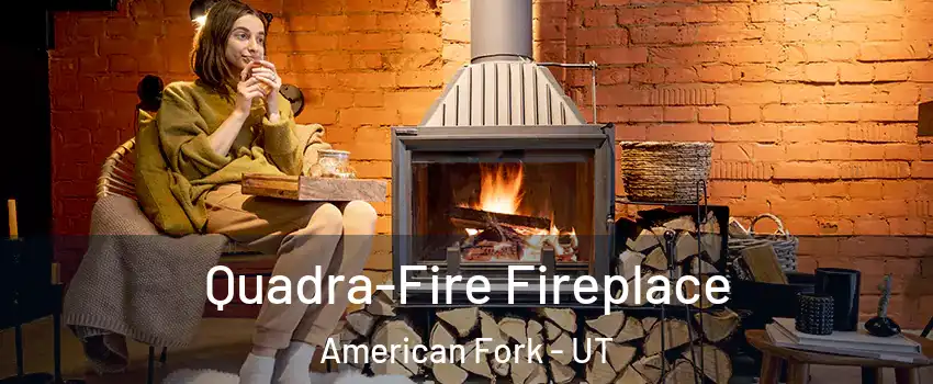  Quadra-Fire Fireplace American Fork - UT
