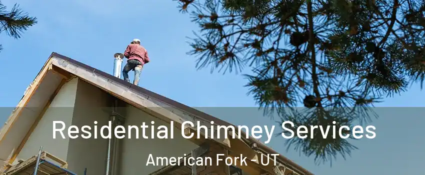  Residential Chimney Services American Fork - UT