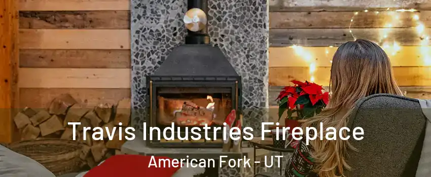  Travis Industries Fireplace American Fork - UT