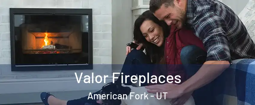  Valor Fireplaces American Fork - UT
