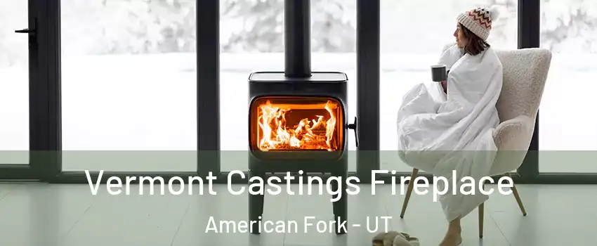 Vermont Castings Fireplace American Fork - UT