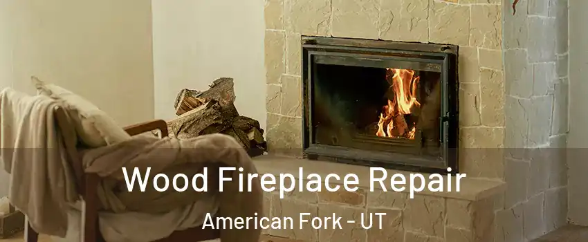  Wood Fireplace Repair American Fork - UT