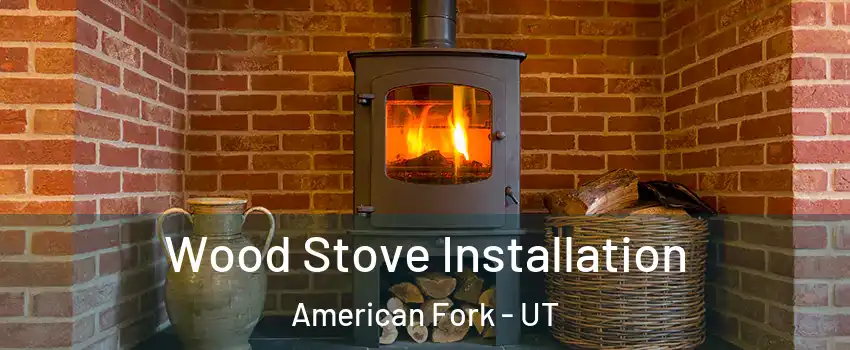  Wood Stove Installation American Fork - UT